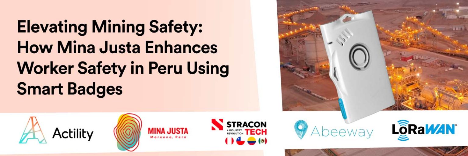 Mina Justa Implements Mine Worker Safety IoT Solution by StraconTech, Abeeway and Actility