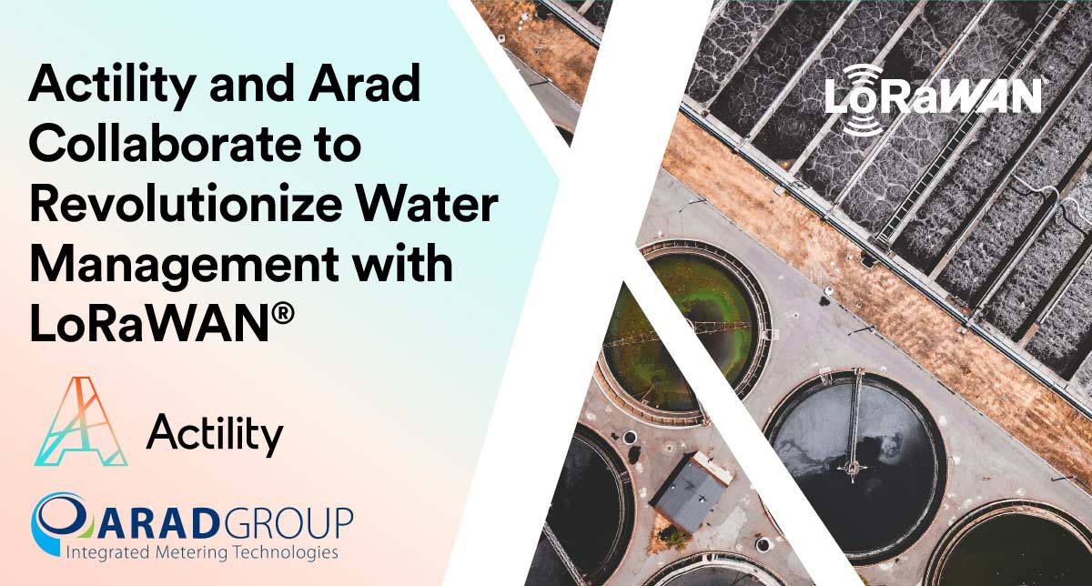 Actility and Arad Collaborate to Revolutionize Water Management with LoRaWAN®