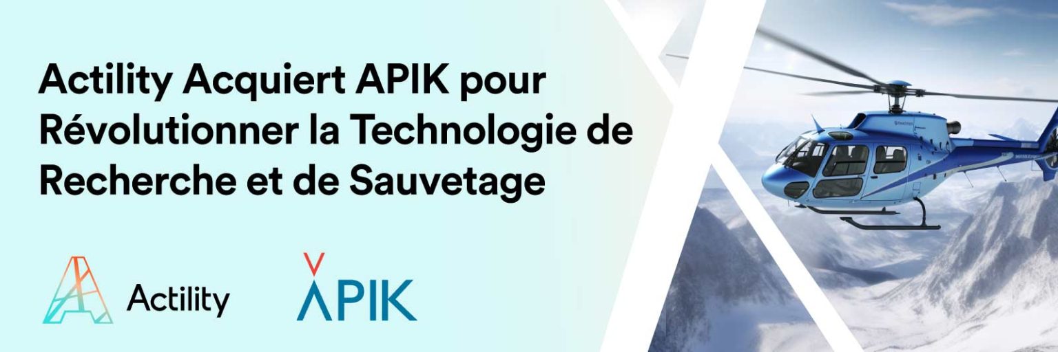 Actility Acquiert APIK pour Révolutionner la Technologie de Recherche et de Sauvetage