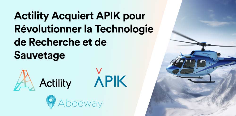 Actility Acquiert APIK pour Révolutionner la Technologie de Recherche et de Sauvetage